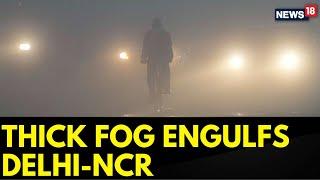 Thick Fog Engulfs Delhi-NCR, Train Operations Impacted. Delhi Airport Issues Advisory | News18