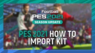 Pes 2021 | How To Import Kit