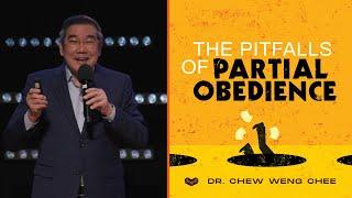 The Pitfalls of Partial Obedience | Dr. Chew Weng Chee | Cornerstone Community Church | CSCC Sermon