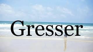 How To Pronounce GresserPronunciation Of Gresser