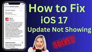 How to Fix iOS 17 Not Showing Up | iOS Update Not Showing Up in Settings | iOS 17 New Update