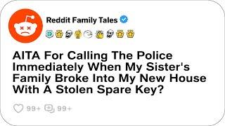 AITA For Calling The Police Immediately When My Sister's Family Broke Into My New House -Best Reddit