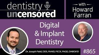 865 Digital & Implant Dentistry with Dr. Joseph Field, DDS, FAAID, FICOI, FAGD, DABOI/ID