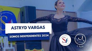 SOMOS INDEPENDIENTES 2024 | ASTRYD VARGAS