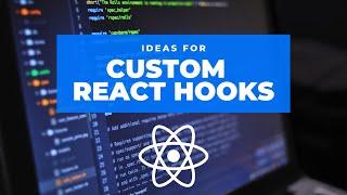 React Hooks Tutorial - Ideas for Custom React Hooks