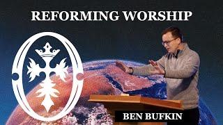 Reforming Worship - Ben Bufkin (Light Your World 2024)