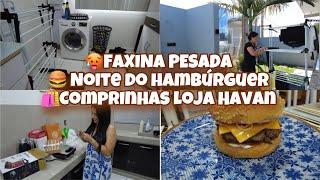 FAXINA PESADA NA CASA + NOITE DO HAMBÚRGUER E COMPRINHAS DA  PROMOÇÃO DA LOJA HAVAN