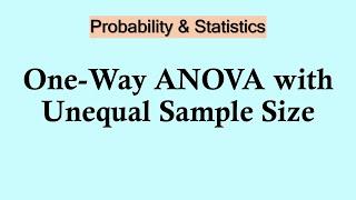 Probability and Statistics | One-Way ANOVA with Unequal Sample Size