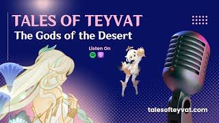 The Gods of the Desert || Tales of Teyvat: A Genshin Lore Podcast || EP 34