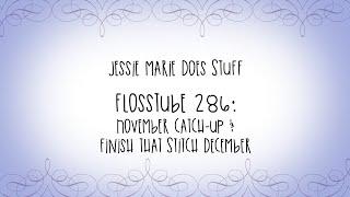 FlossTube #286: November Recap and Finish That Stitch December!