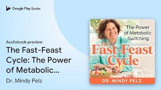 The Fast-Feast Cycle: The Power of Metabolic… by Dr. Mindy Pelz · Audiobook preview