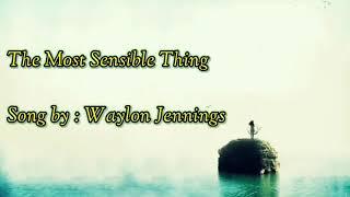 Waylon Jennings ~ The Most Sensible Thing (lyrics)