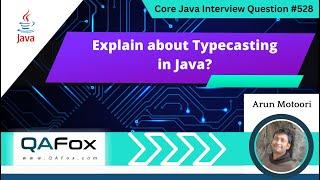 Explain about Typecasting in Java (Core Java Interview Question #528)