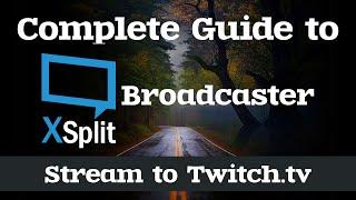 How to Stream to Twitch.tv | Complete Guide to XSplit Broadcaster