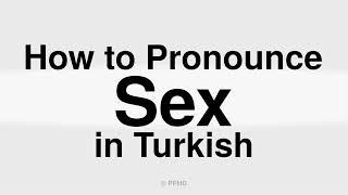 How to Correctly Pronounce Sex in Turkish In English