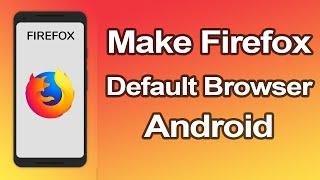 How to set Mozilla Firefox as Default Browser on Android Phone?