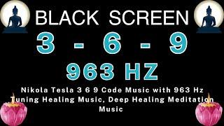 Nikola Tesla 3 6 9 Code Music with 963 Hz Tuning Healing Music, Deep Healing Meditation Music