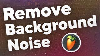 How to remove background noise!  FL Studio