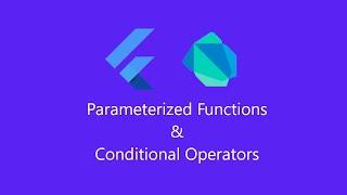 Flutter & Dart Tutorial (Part 2)  | Parameterized Functions & Conditional Operators.