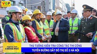 Thủ tướng kiểm tra công tác thi công tuyến đường sắt đô thị số 3 Hà Nội