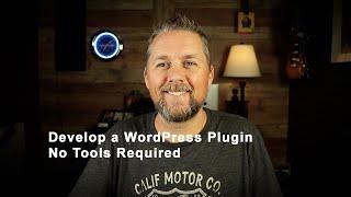 WordPress Plugin Development with No Tools Required, no development tools or FTP software required.