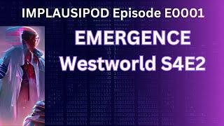 Implausipod E0001 - Emergence - Westworld S04E02