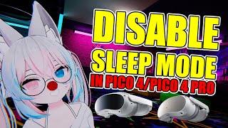 How to disable sleep mode in Pico 4 and Pico 4 Pro - take off Your headset and keep it awake!