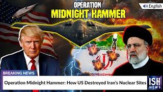 Operation Midnight Hammer: How US Destroyed Iran’s Nuclear Sites | ISH News