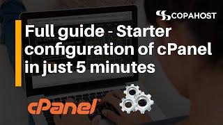 Full guide - Starter configuration of cPanel in just 5 minutes