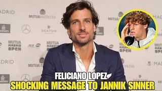 BREAKING: FELICIANO LOPEZ SHOCKING MESSAGE TO JANNIK SINNER! TENNIS NEWS TODAY