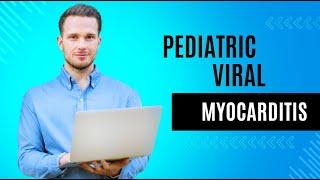 Pediatric viral myocarditis