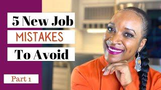 5 Mistakes to Avoid When Starting A New Job - Part 1