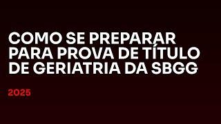 MATERCLASS - COMO SE PREPARAR PARA PROVA DE TÍTULO DA SBGG 2024