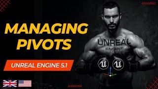 Managing Pivots in Unreal Engine 5