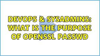 DevOps & SysAdmins: What is the purpose of openssl passwd (2 Solutions!!)