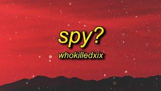 WHOKILLEDXIX - spy? (Lyrics) | my my i think we have a spy