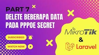 Delete Beberapa Data PPPoE Pada Laravel & Mikrotik API : PART #7