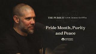 Pride Month, Purity and Peace | The Pursuit with James Griffin