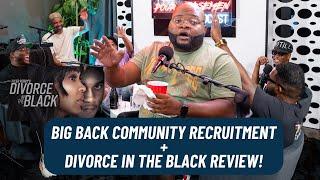 EP:307 Big Back Community Recruitment w/ @Dangerfieldmedia + Divorce In The Black Review