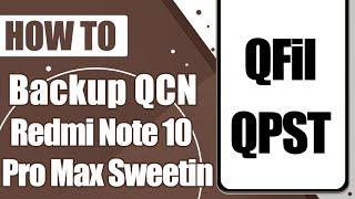 How to Backup QCN Xiaomi Redmi Note 10 Pro Max sweetin