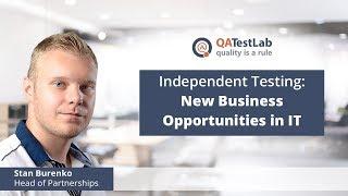 Independent Testing: New Business Opportunities in IT