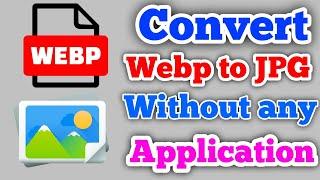 How to convert Webp to JPG without any App in Android