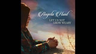 Let Us Not Grow Weary (Angela Hunt)