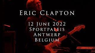 Eric Clapton - 12 June 2022, Antwerp, Sportpaleis - COMPLETE