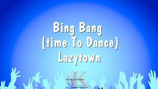 Bing Bang (time To Dance) - Lazytown (Karaoke Version)