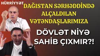 "Dağıstan sərhədində yerə uzadılmış şəkildə saxlanılan vətəndaşlarımıza" - Samir Zeynalovda AÇIQLAMA