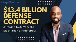 $13 Billion Dollar Defense Contract Awarded to 39 Year Old Black Tech Entrepreneur