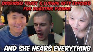 Disguised Toast & Ludwig Gets EXPOSED for Roasting Yvonne... and She Hears EVERYTHING 