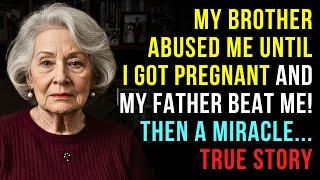 A TRUE STORY ABOUT THIS GRANDMA  MY BROTHER ABUSED ME UNTIL I GOT PREGNANT AND MY FATHER BEAT ME!