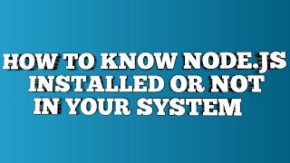 How to check Node.Js installed in your PC or Not || Tech Video by Teja Valavala || Node.Js